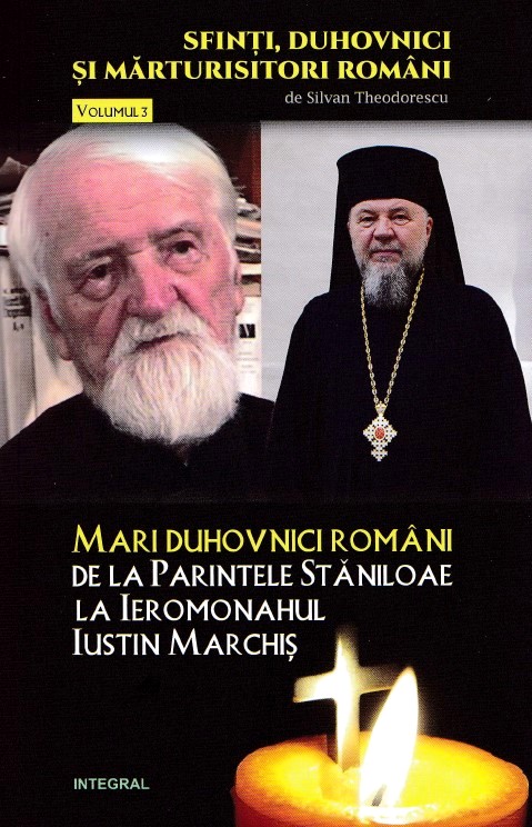 Sfinti, duhovnici si marturisitori romani vol.3: Mari duhovnici romani - Silvan Teodorescu
