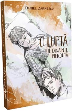 Coperta cărții 'O luptă de dinainte pierdută - Daniel Zărnescu'