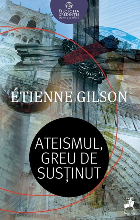 Ateismul, greu de sustinut - Etienne Gilson