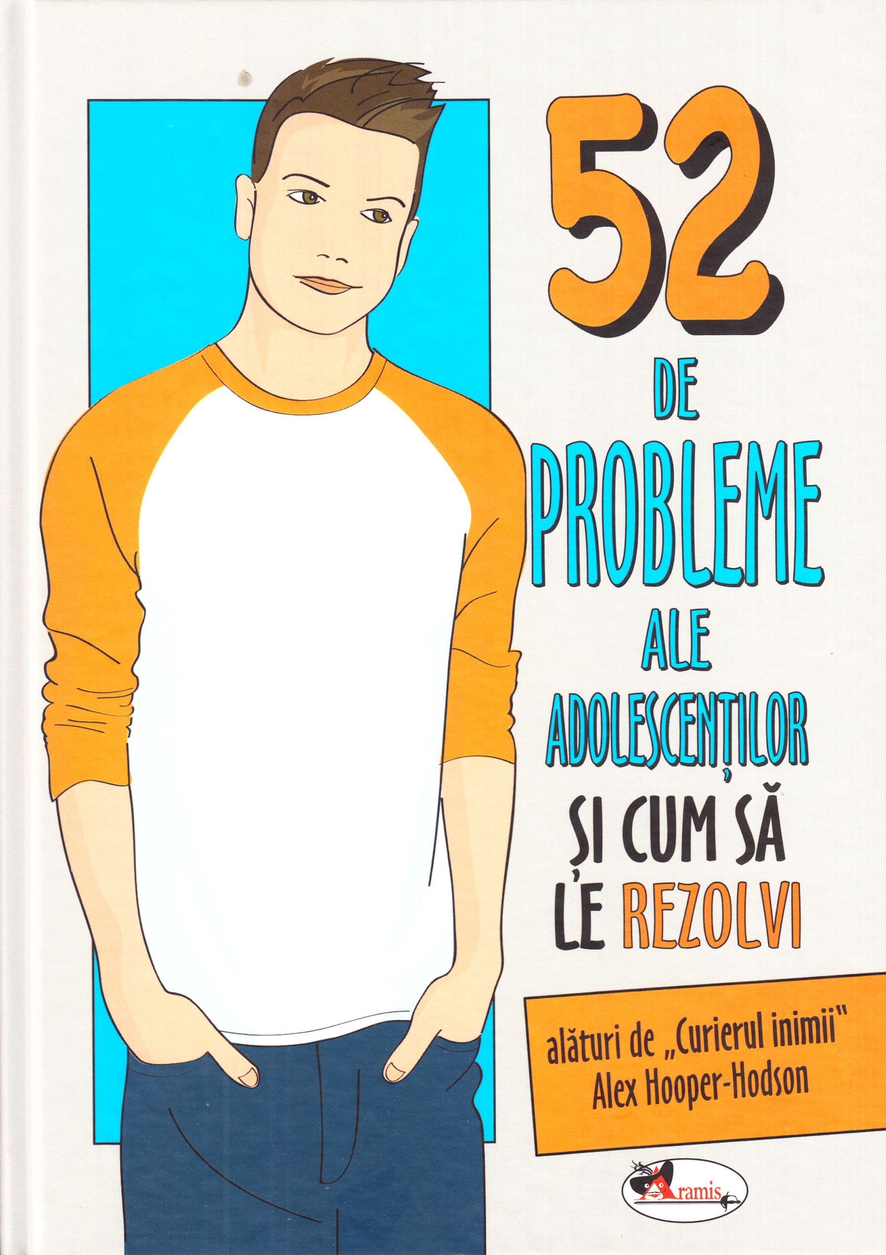 52 de probleme ale adolescentilor si cum sa le rezolvi - Alex Hooper-Hodson