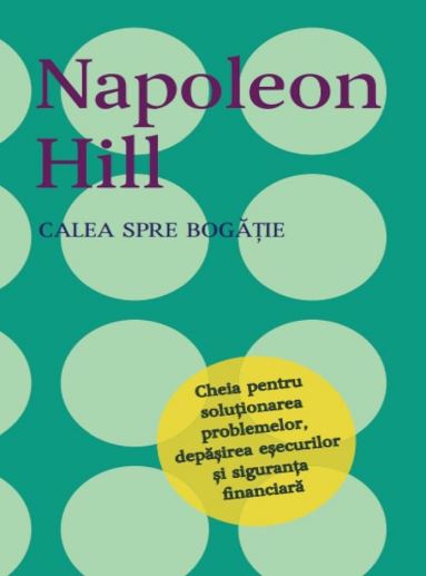 Calea spre bogatie - Napoleon Hill