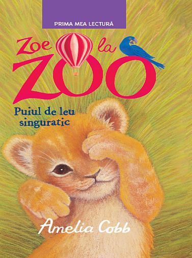 Zoe la Zoo. Puiul de leu singuratic - Amelia Cobb