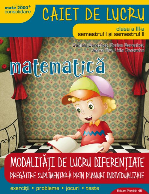 Matematica - Clasa 3 Sem. 1 si 2 Ed. 4 (2018) - Daniela Berechet, Florian Berechet