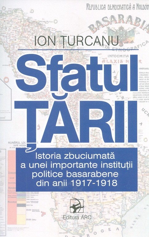 Sfatul Tarii. Istoria zbuciumata a unei importante institutii politice basarabene - Ion Turcanu