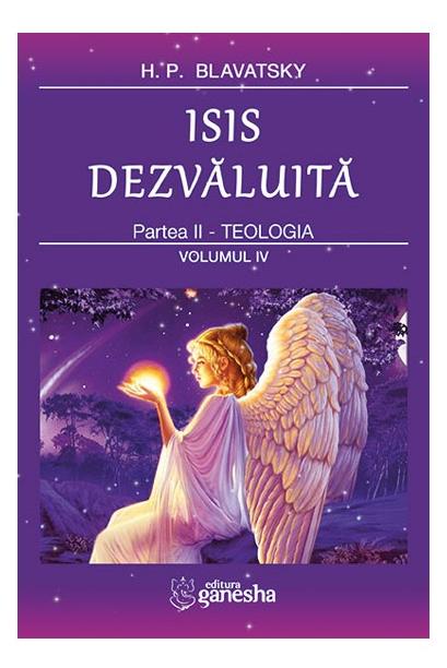 Isis Dezvaluita Partea II: Teologia vol.4 - H.P. Blavatsky
