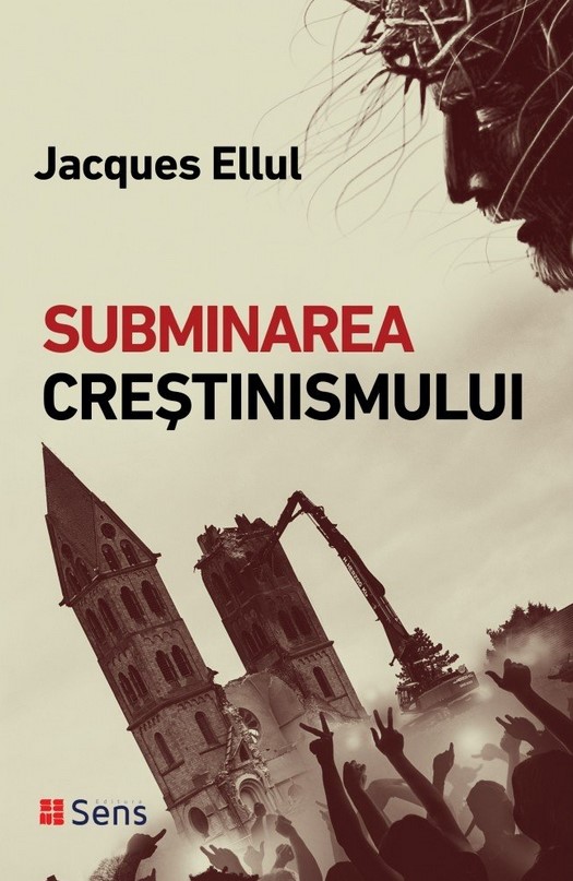 Subminarea crestinismului - Jacques Ellul