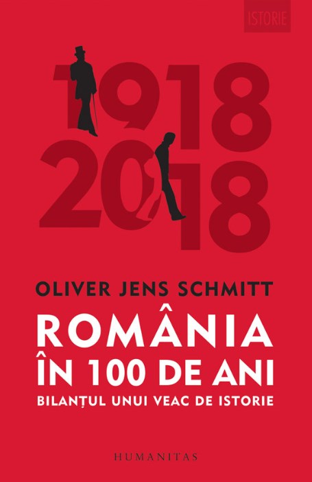 Romania in 100 de ani - Oliver Jens Schmitt