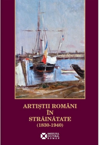 Artistii Romani In Strainatate (1830-1940) - Gabriel BadeA-Paun, Silvan Ionescu