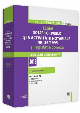 Legea notarilor publici si a activitatii notariale Nr.36 din 1995 si legislatie conexa Ed.2018