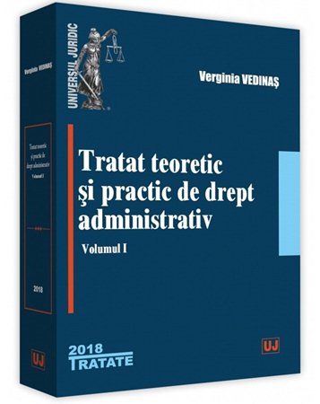 Tratat teoretic si practic de drept administrativ Vol.1 - Verginia Vedinas