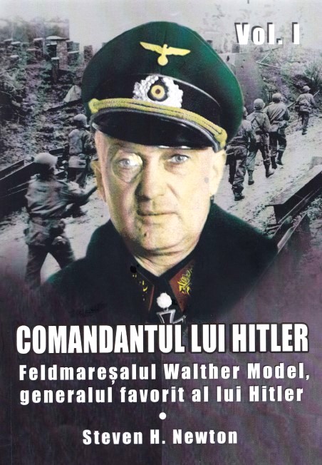 Comandantul lui Hitler vol.1 - Steven H. Newton