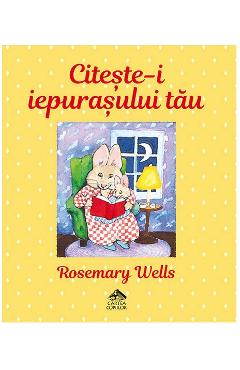 Poza produsului Citeste-i iepurasului tau - Rosemary Wells