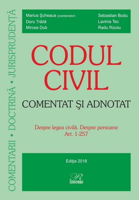 Codul civil comentat si adnotat - Despre legea civila. Despre persoane art 1-257 - Marius Scheaua