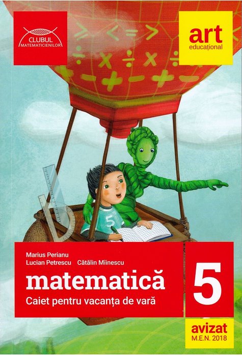 Matematica cls 5. Caiet pentru vacanta de vara ed. 2018 - Marius Perianu, Lucian Petrescu