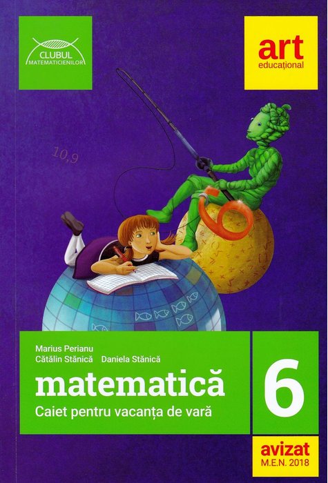 Matematica cls 6. Caiet pentru vacanta de vara ed. 2018 - Marius Perianu, Catalin Stanica