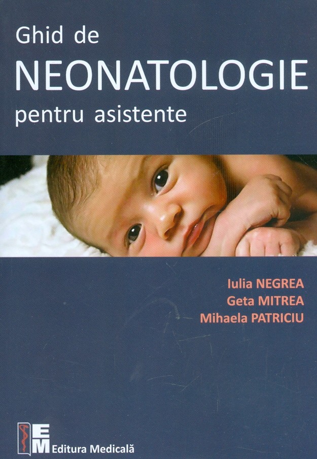 Ghid de neonatologie pentru asistente - Iulia Negrea, Geta Mitrea, Mihaela Patriciu