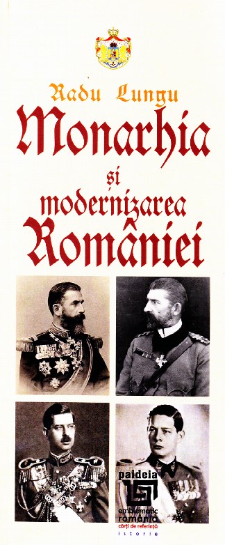 Monarhia si modernizarea Romaniei - Radu Lungu