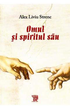 Poza produsului Omul si spiritul sau - Alex Liviu Strenc