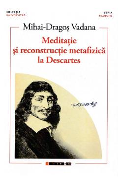 Poza produsului Meditatie si reconstructie metafizica la Descartes - Mihai-Dragos Vadana
