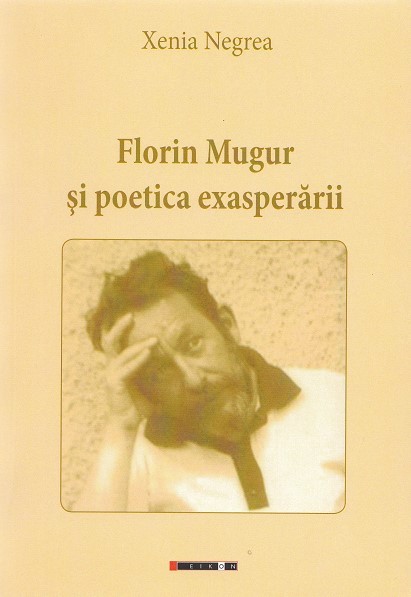 Florin Mugur si poetica exasperarii - Xenia Negrea