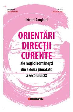 Poza produsului Orientari, directii, curente ale muzicii romanesti din a doua jumatate a secolului XX - Irinel Anghel