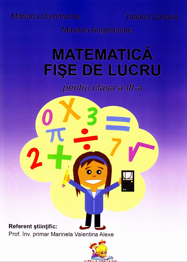 Matematica. Fise de lucru pentru Clasa a 3-a - Mariana Dumitrache, Tatiana Zaharia, Mariana Anghel