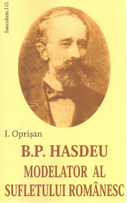 B. P. Hasdeu modelator al sufletului romanesc - I. Oprisan