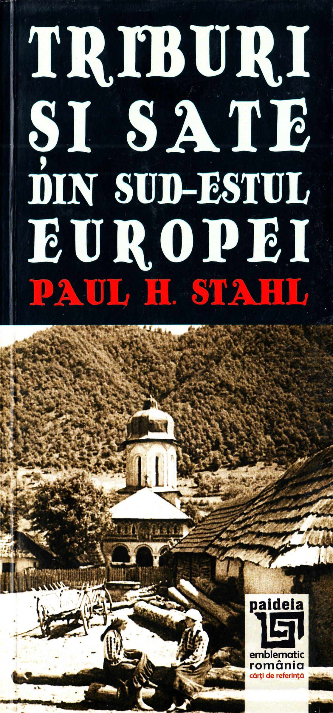 Triburi si sate din sud-estul Europei - Paul H. Stahl