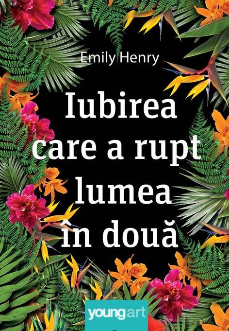 Iubirea care a rupt lumea in doua - Emily Henry