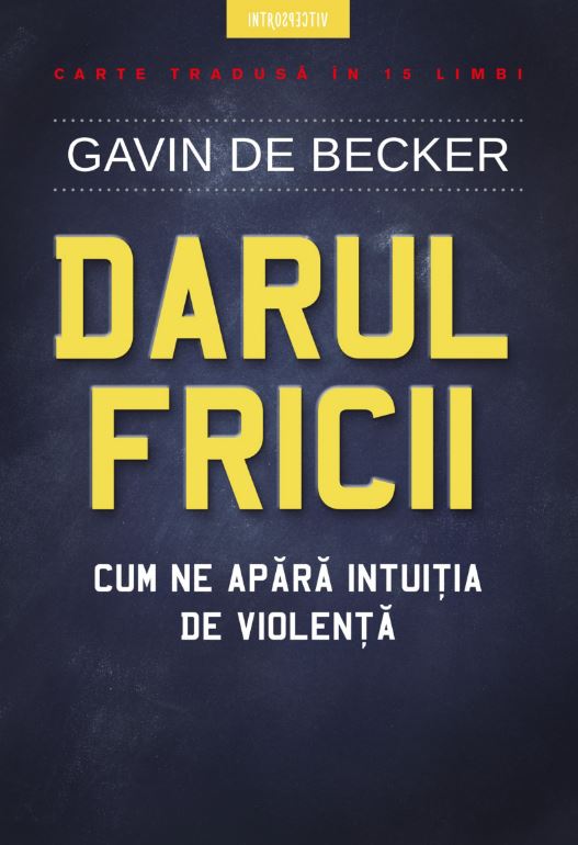 Darul fricii. Cum ne apara intuitia de violenta - Gavin de Becker