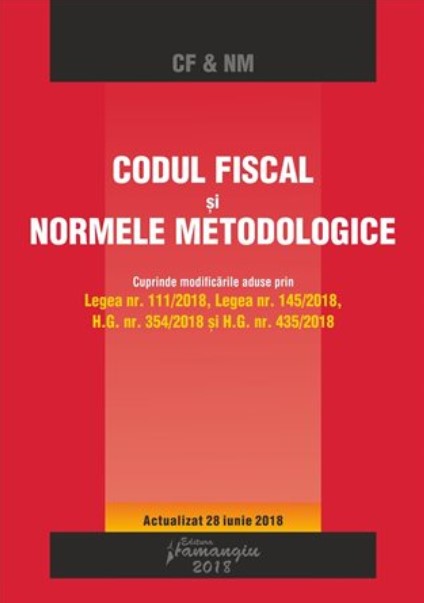 Codul fiscal si normele metodologice act. 28 Iunie 2018