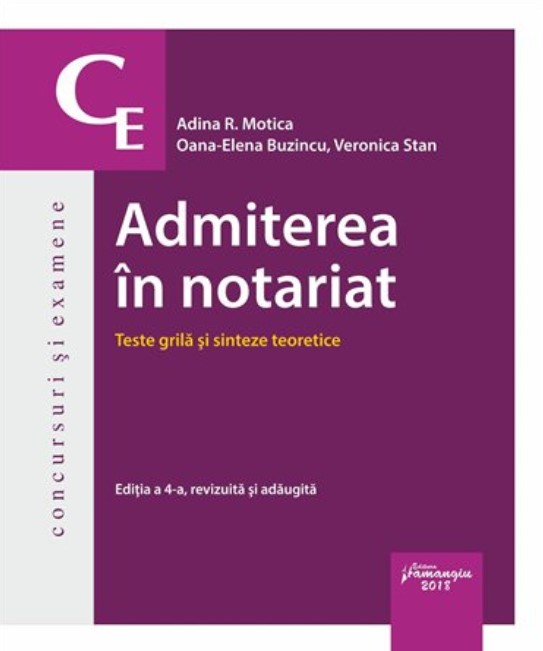 Admiterea in notariat. Teste grila si sinteze teoretice ed.4 - Adina R. Motica, Oana-Elena Buzincu, Veronica Stan