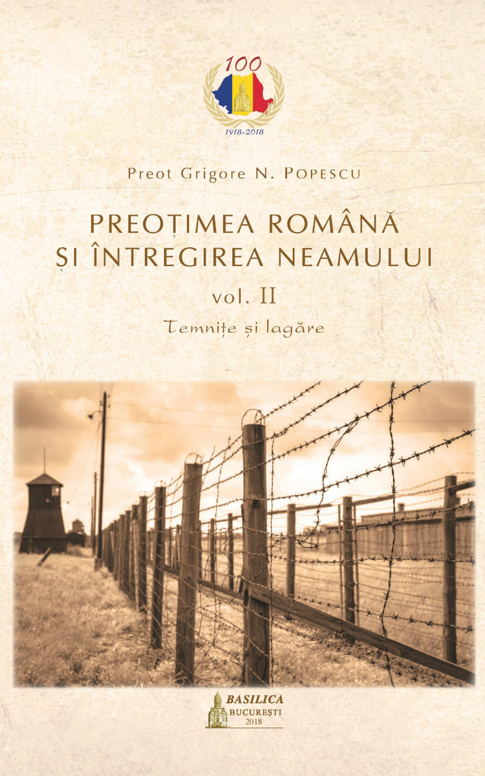 Preotimea romana si intregirea neamului Vol.2: Temnite si lagare - Grigore N. Popescu