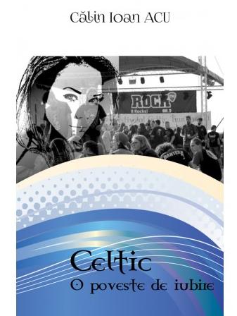 Celtic: O poveste de iubire - Calin Ioan Acu