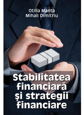 Stabilitatea financiara si strategii financiare - Otilia Manta, Mihail Dimitriu