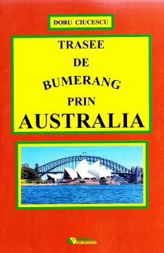 Poza produsului Trasee de bumerang prin Australia - Doru Ciucescu