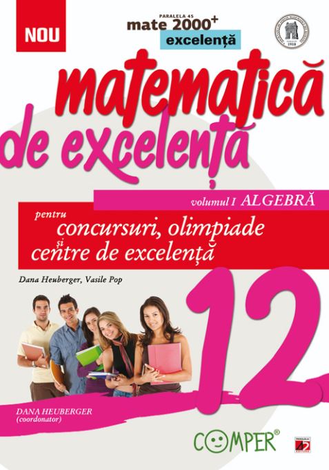 Matematica de excelenta - Clasa 12 Vol.1: Algebra. Pentru concursuri, olimpiade si Centre de excelenta