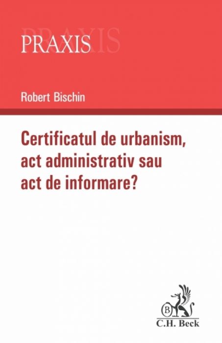 Certificatul de urbanism. Act administrativ sau act de informare? - Robert Bischin