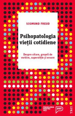 Psihopatologia vietii cotidiene - Sigmund Freud