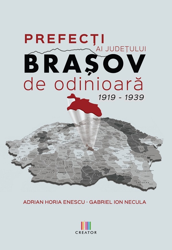 Prefecti ai judetului Brasov de odinioara 1919-1939 - Adrian Horia Enescu, Gabriel Ion Necula