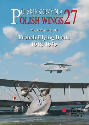 French Flying Boats 1918-1939 - Marcin Warzynkowski