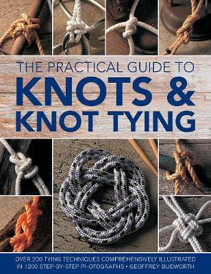 Knots and Knot Tying, The Practical Guide to - Geoffrey Budworth