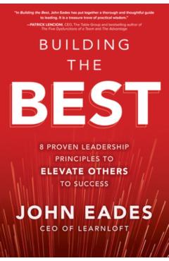 Building the Best: 8 Proven Leadership Principles to Elevate - John Eades