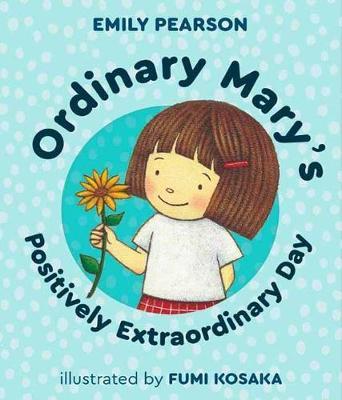 Ordinary Mary's Positively Extraordinary - Emily Pearson