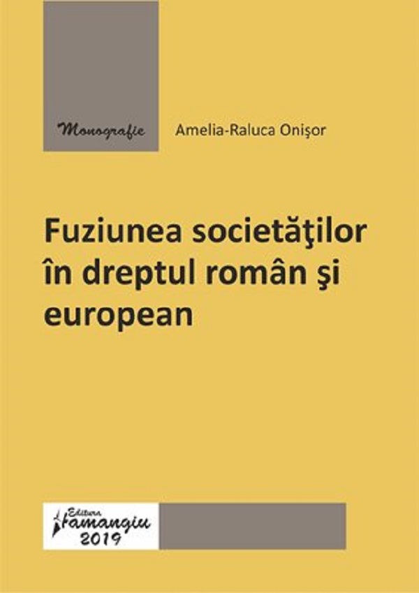 Fuziunea societatilor in dreptul roman si european - Amelia-Raluca Onisor