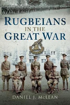 Rugbeians in the Great War - Daniel J McLean
