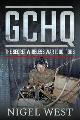GCHQ: The Secret Wireless War, 1900-1986 - Nigel West