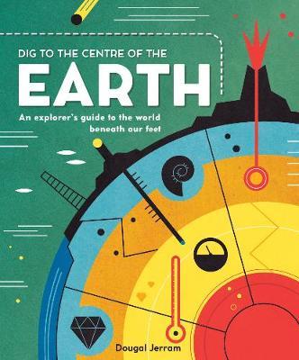 Dig to the Centre of the Earth - Dougal Jerram
