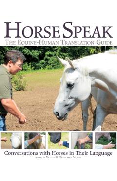 Horse Speak: An Equine-Human Translation Guide - Sharon Wilsie