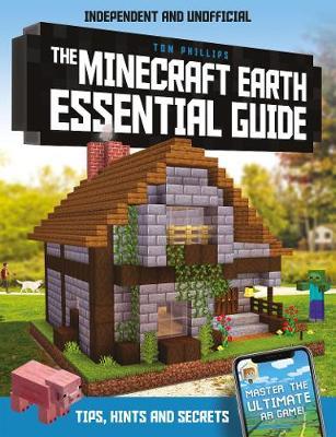 Minecraft Earth Essential Guide - Tom Philips
